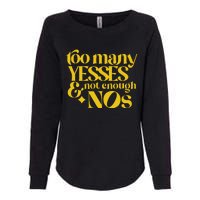 Too Many Yessed And Not Enough Nos Womens California Wash Sweatshirt