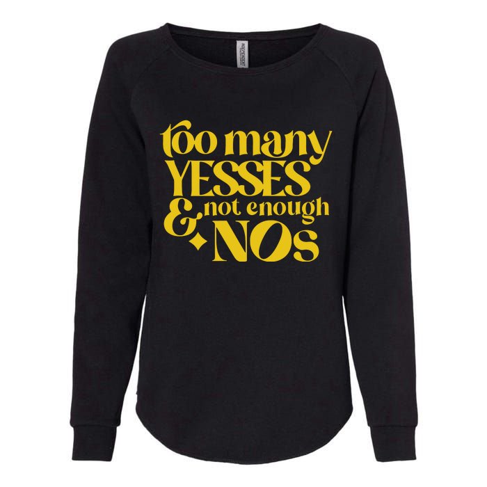 Too Many Yessed And Not Enough Nos Womens California Wash Sweatshirt