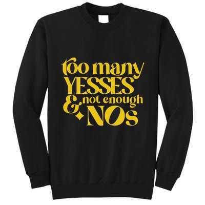 Too Many Yessed And Not Enough Nos Tall Sweatshirt