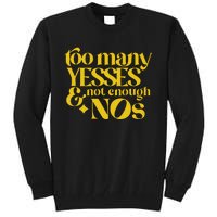 Too Many Yessed And Not Enough Nos Tall Sweatshirt