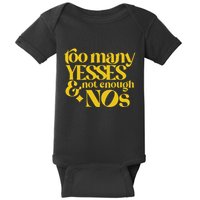 Too Many Yessed And Not Enough Nos Baby Bodysuit