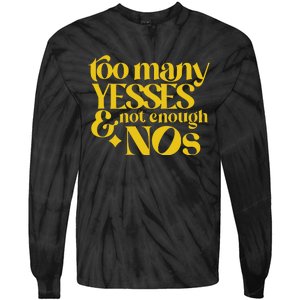 Too Many Yessed And Not Enough Nos Tie-Dye Long Sleeve Shirt