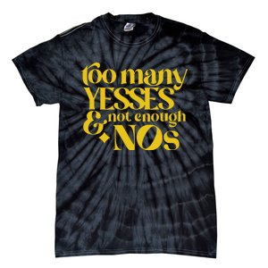 Too Many Yessed And Not Enough Nos Tie-Dye T-Shirt