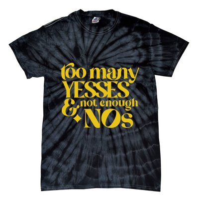 Too Many Yessed And Not Enough Nos Tie-Dye T-Shirt