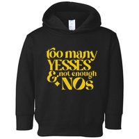 Too Many Yessed And Not Enough Nos Toddler Hoodie