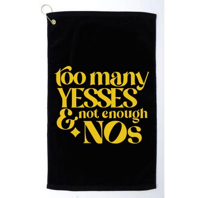 Too Many Yessed And Not Enough Nos Golf Towel