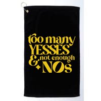 Too Many Yessed And Not Enough Nos Golf Towel