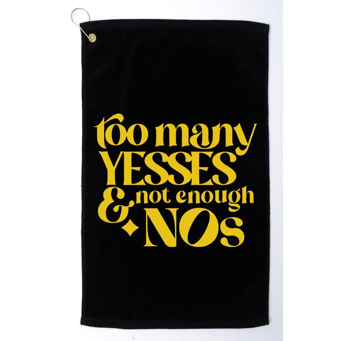 Too Many Yessed And Not Enough Nos Golf Towel