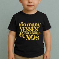 Too Many Yessed And Not Enough Nos Toddler T-Shirt