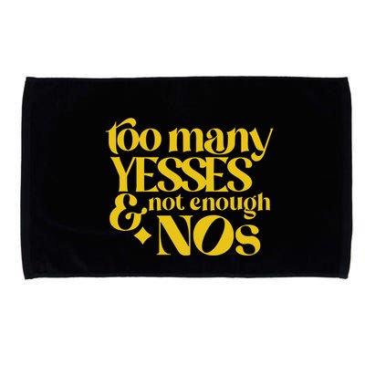 Too Many Yessed And Not Enough Nos Microfiber Hand Towel