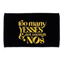 Too Many Yessed And Not Enough Nos Microfiber Hand Towel