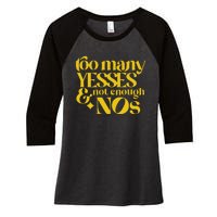 Too Many Yessed And Not Enough Nos Women's Tri-Blend 3/4-Sleeve Raglan Shirt