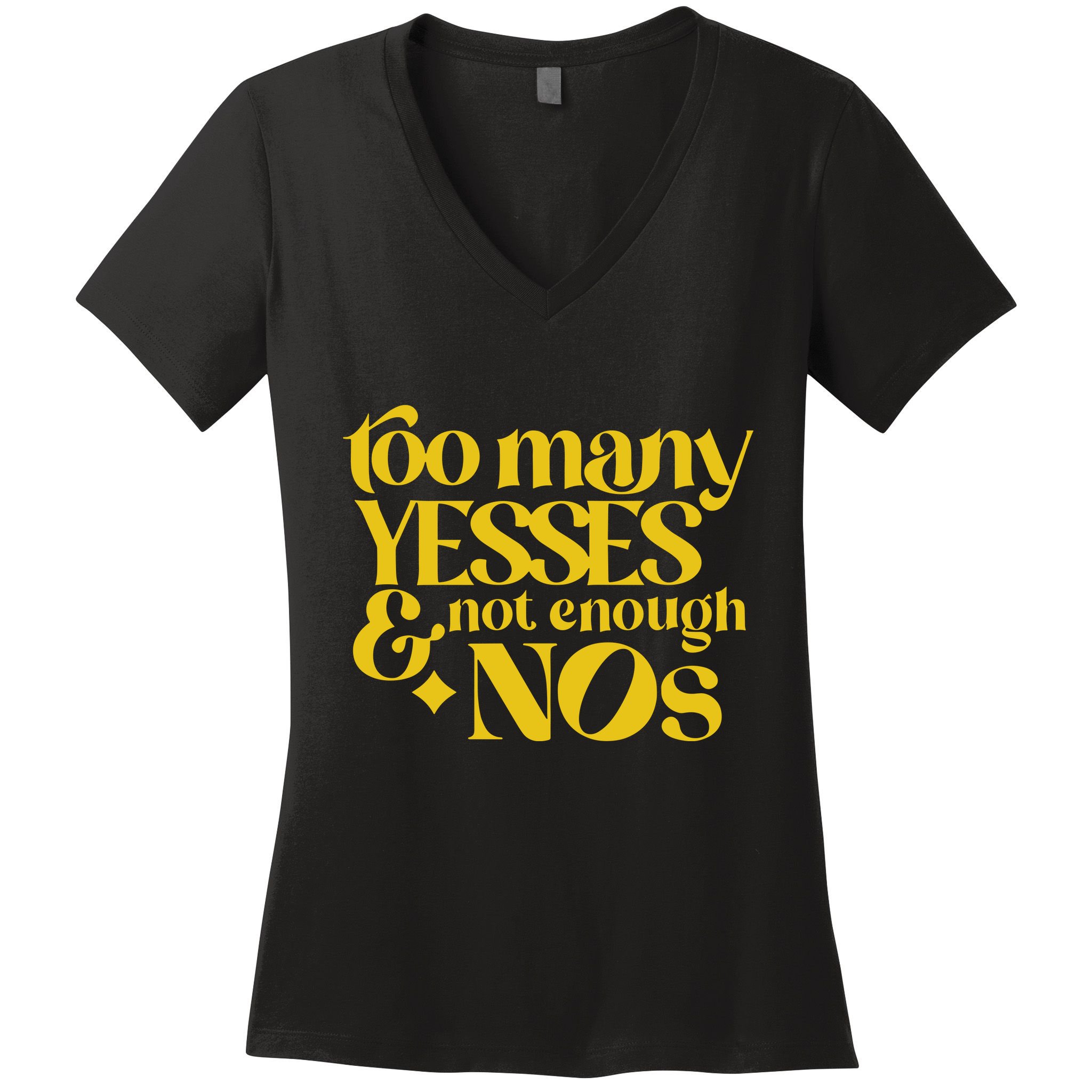 Too Many Yessed And Not Enough Nos Women's V-Neck T-Shirt