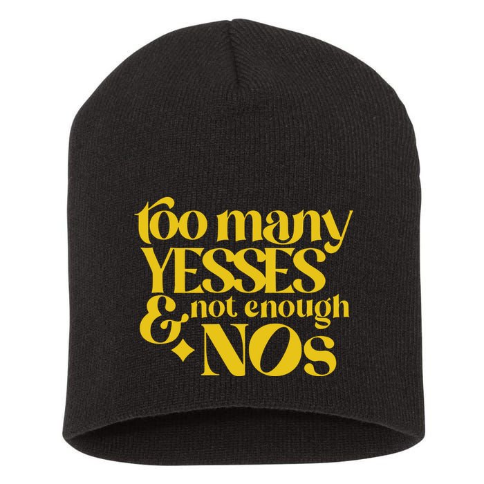 Too Many Yessed And Not Enough Nos Short Acrylic Beanie