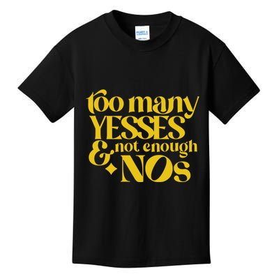 Too Many Yessed And Not Enough Nos Kids T-Shirt