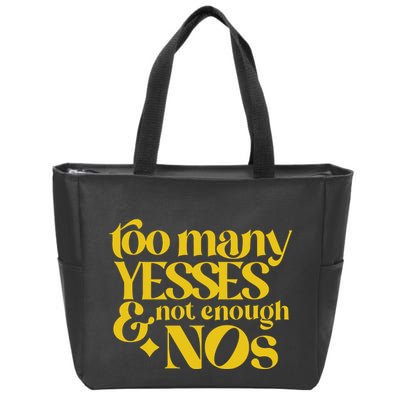 Too Many Yessed And Not Enough Nos Zip Tote Bag