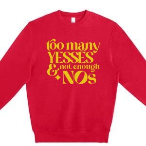 Too Many Yessed And Not Enough Nos Premium Crewneck Sweatshirt