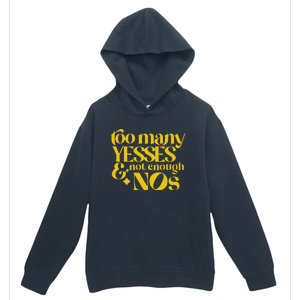 Too Many Yessed And Not Enough Nos Urban Pullover Hoodie