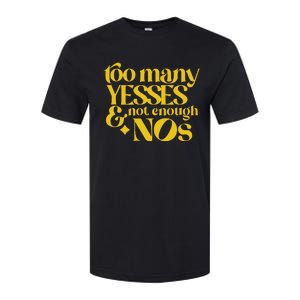 Too Many Yessed And Not Enough Nos Softstyle CVC T-Shirt