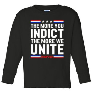 The More You Indict The More We Unite MAGA Pro Trump Indictment Toddler Long Sleeve Shirt