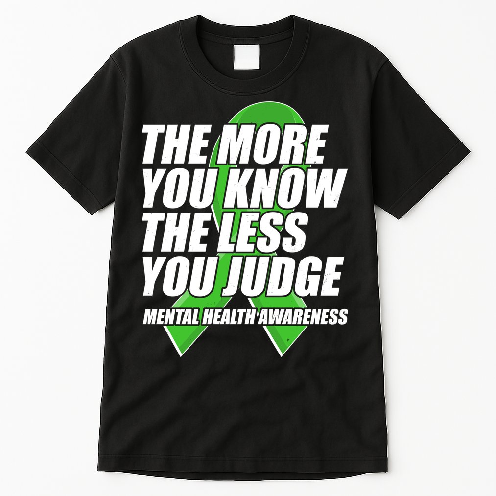 The More You Know The Less You Judge Mental Health Awareness Tall T-Shirt