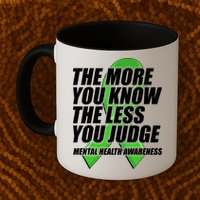 The More You Know The Less You Judge Mental Health Awareness Mug