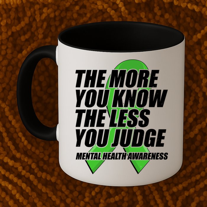 The More You Know The Less You Judge Mental Health Awareness Mug