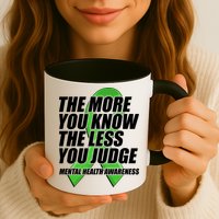 The More You Know The Less You Judge Mental Health Awareness Mug