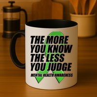 The More You Know The Less You Judge Mental Health Awareness Mug