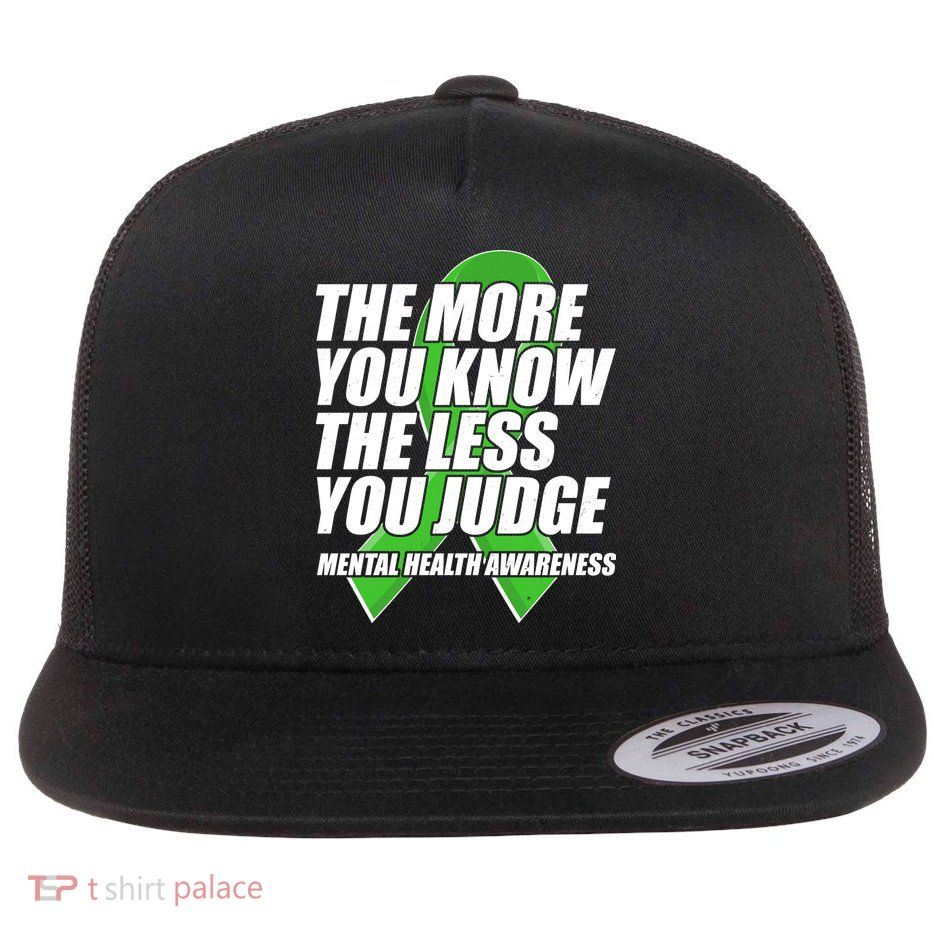 The More You Know The Less You Judge Mental Health Awareness Flatbill Hat