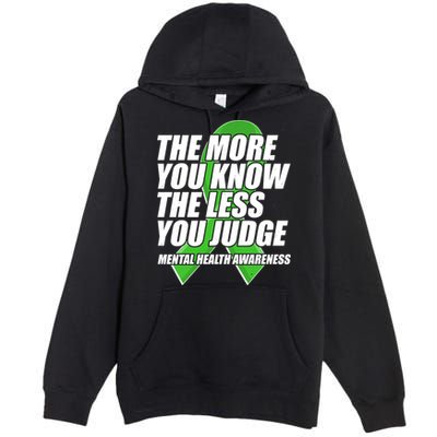The More You Know The Less You Judge Mental Health Awareness Premium Pullover Hoodie