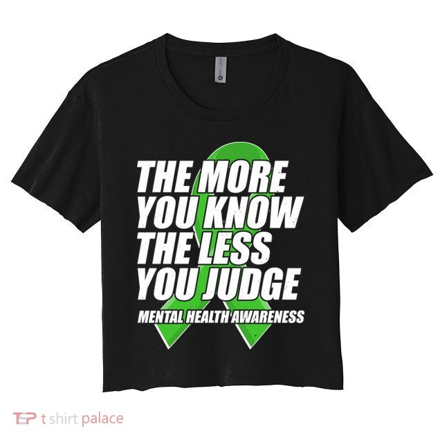 The More You Know The Less You Judge Mental Health Awareness Crop Top