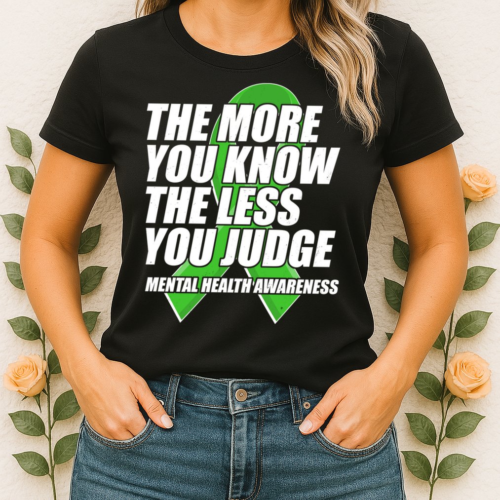 The More You Know The Less You Judge Mental Health Awareness Womens T-Shirt