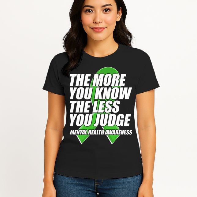 The More You Know The Less You Judge Mental Health Awareness Womens T-Shirt