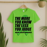 The More You Know The Less You Judge Mental Health Awareness T-Shirt
