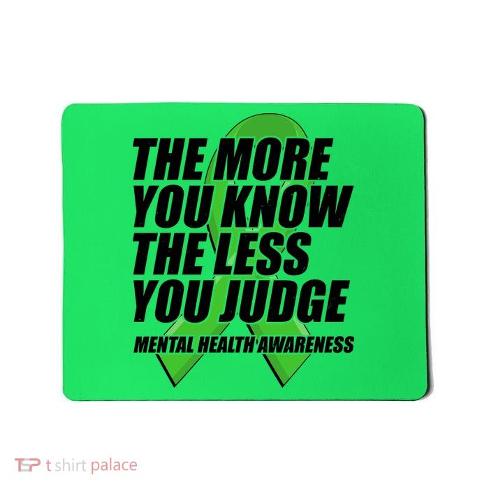 The More You Know The Less You Judge Mental Health Awareness Mousepad