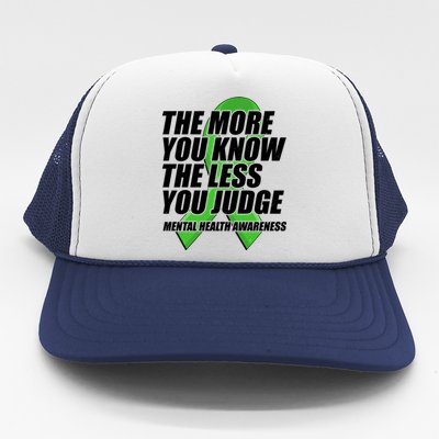 The More You Know The Less You Judge Mental Health Awareness Trucker Hat