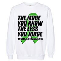 The More You Know The Less You Judge Mental Health Awareness Garment-Dyed Sweatshirt