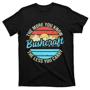 The More You Know The Less You Carry Retro Bushcraft T-Shirt