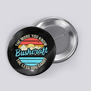 The More You Know The Less You Carry Retro Bushcraft Button