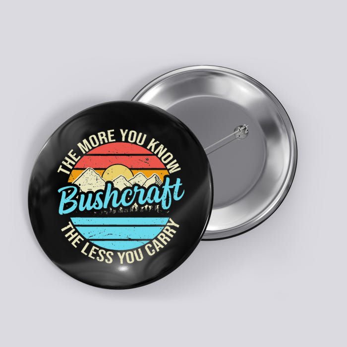 The More You Know The Less You Carry Retro Bushcraft Button