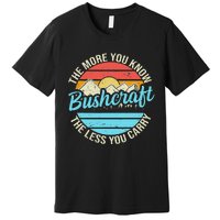 The More You Know The Less You Carry Retro Bushcraft Premium T-Shirt