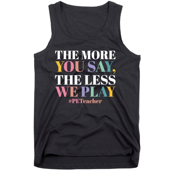 The More You Say The Less We Play PE Teacher Tank Top