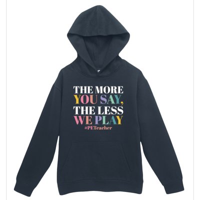 The More You Say The Less We Play PE Teacher Urban Pullover Hoodie