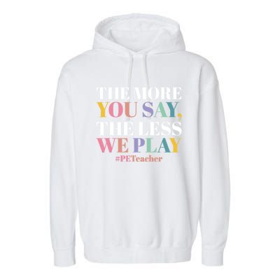 The More You Say The Less We Play PE Teacher Garment-Dyed Fleece Hoodie