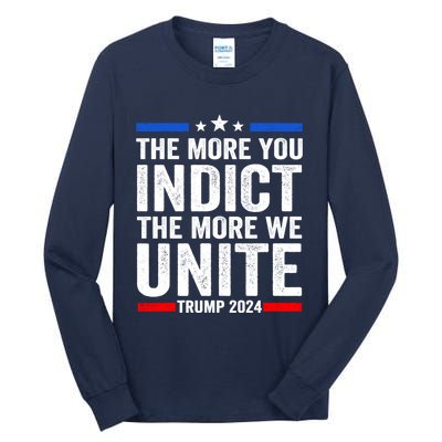 The More You Indict The More We Unite MAGA Pro Trump Indictment Tall Long Sleeve T-Shirt