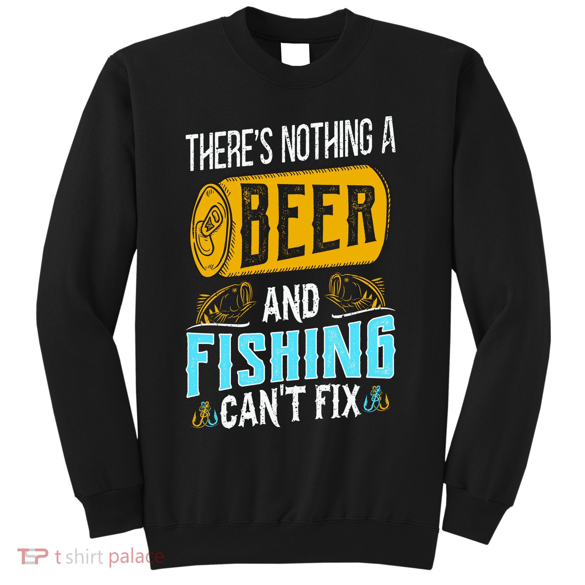 There's Nothing A Beer And Fishing Can't Fix Sweatshirt