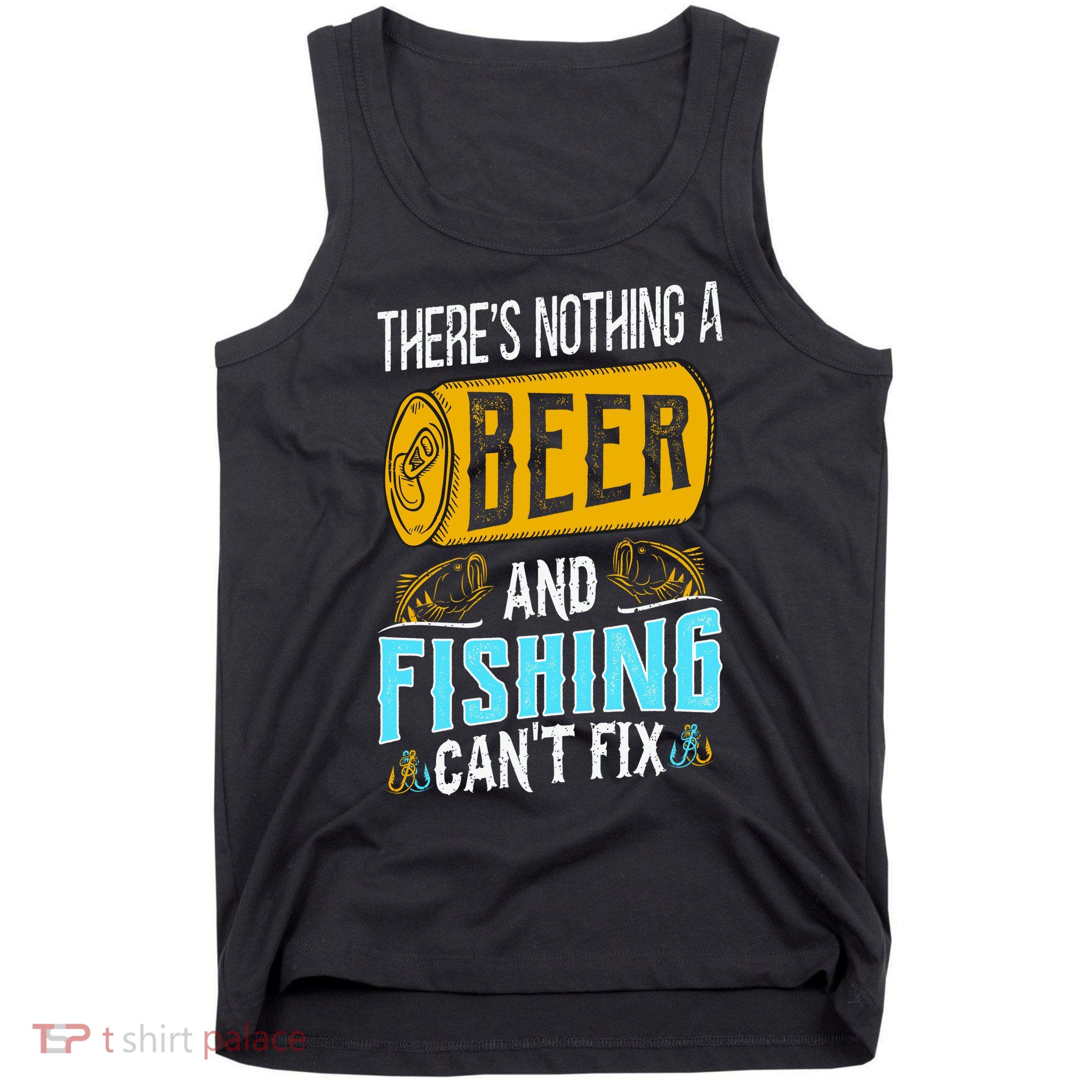 There's Nothing A Beer And Fishing Can't Fix Tank Top