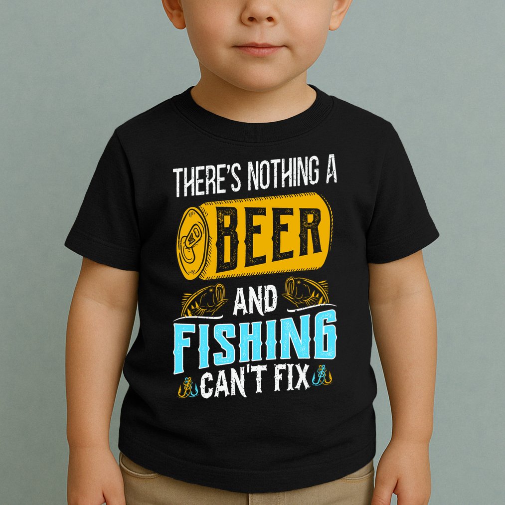 There's Nothing A Beer And Fishing Can't Fix Toddler T-Shirt