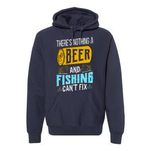 There's Nothing A Beer And Fishing Can't Fix Premium Hoodie